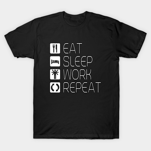 Eat Sleep Work Repeat T-Shirt by Stoney09